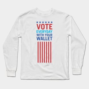 Vote Everyday With Your Wallet 3 - Political Campaign Long Sleeve T-Shirt